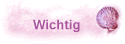 Wichtig